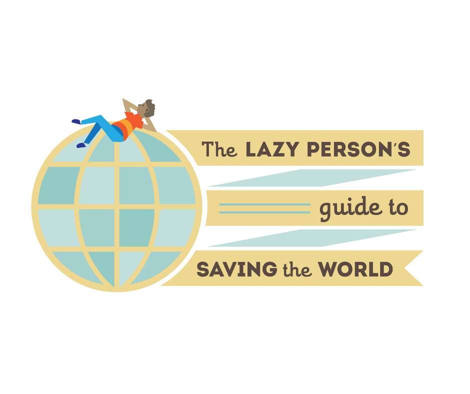 The Lazy Person's Guide to Saving the World